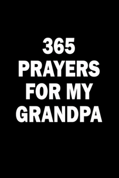 365 Prayers For My Grandpa: Lined Daily Prayer Journal To Write In For 365 Days