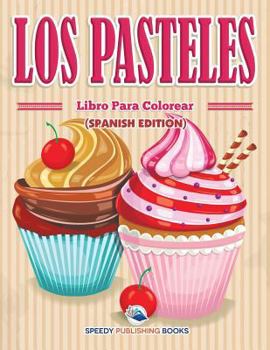 Paperback Los Pasteles Libro Para Colorear (Spanish Edition) [Spanish] Book