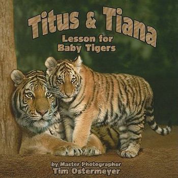 Hardcover Titus & Tiana: Lesson for Baby Tigers Book