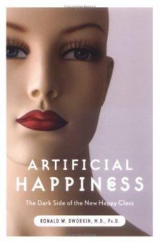 Hardcover Artificial Happiness: The Dark Side of the New Happy Class Book