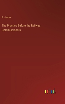 Hardcover The Practice Before the Railway Commissioners Book