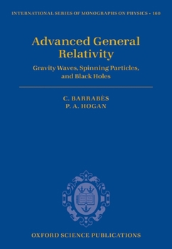 Hardcover Advanced General Relativity: Gravity Waves, Spinning Particles, and Black Holes Book