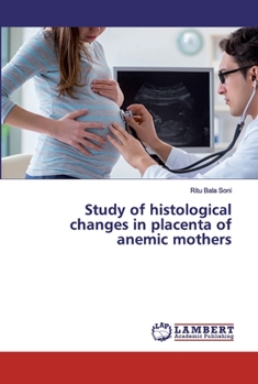 Paperback Study of histological changes in placenta of anemic mothers Book