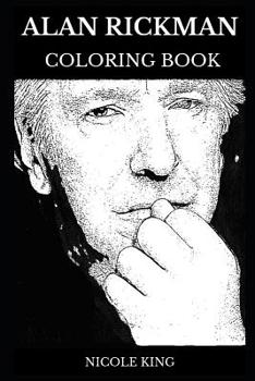 Alan Rickman Coloring Book: Legendary Severus Snape from Harry Potter Series and Multiple Golden Globe Awards Winner, Royal Academy Icon and Hollywood ... Adult Coloring Book (Alan Rickman Books)