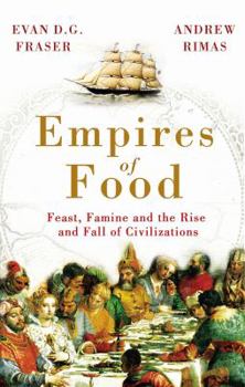 Hardcover Empires of Food: Feast, Famine and the Rise and Fall of Civilizations Book