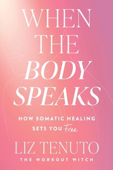 Hardcover When the Body Speaks: How Somatic Healing Sets You Free Book