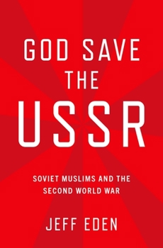 Hardcover God Save the USSR: Soviet Muslims and the Second World War Book