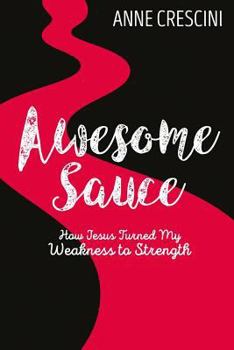 Paperback Awesome Sauce: How Jesus Turned My Weakness to Strength Book