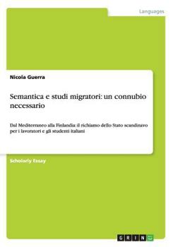 Paperback Semantica e studi migratori: un connubio necessario: Dal Mediterraneo alla Finlandia: il richiamo dello Stato scandinavo per i lavoratori e gli stu [Italian] Book