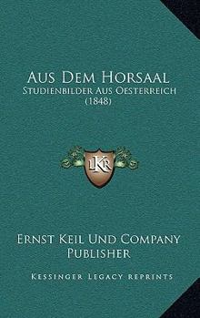 Paperback Aus Dem Horsaal: Studienbilder Aus Oesterreich (1848) [German] Book