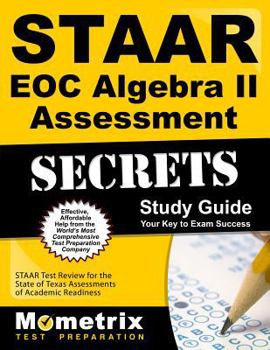 STAAR EOC Algebra II Assessment Secrets: STAAR Test Review for the State of Texas Assessments of Academic Readiness