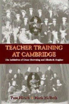 Paperback Teacher Training at Cambridge: The Initiatives of Oscar Browning and Elizabeth Hughes Book