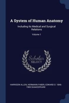 Paperback A System of Human Anatomy: Including its Medical and Surgical Relations; Volume 1 Book