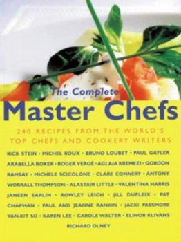 The Complete Master Chefs: 240 Recipes from the World's Top Chefs and Cookery Writers
