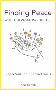 Paperback Finding Peace with a Devastating Disease: Reflections on Endometriosis Book