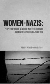 Hardcover Women and Nazis: Perpetrators of Genocide and Other Crimes During Hitler's Regime, 1933-1945 Book