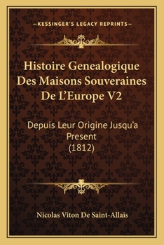 Paperback Histoire Genealogique Des Maisons Souveraines De L'Europe V2: Depuis Leur Origine Jusqu'a Present (1812) [French] Book