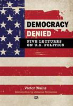 Paperback Democracy Denied: Five Lectures on U.S. Politics Book