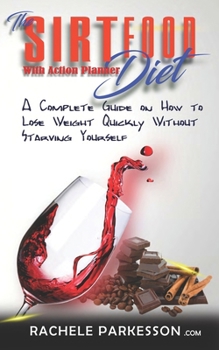 Paperback Sirtfood Diet: A Complete Guide on How to Lose Weight Quickly Without Starving Yourself Book