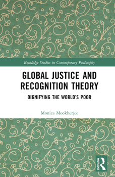 Hardcover Global Justice and Recognition Theory: Dignifying the World's Poor Book