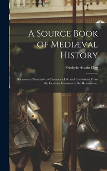 Hardcover A Source Book of Mediæval History; Documents Illustrative of European Life and Institutions From the German Invasions to the Renaissance Book