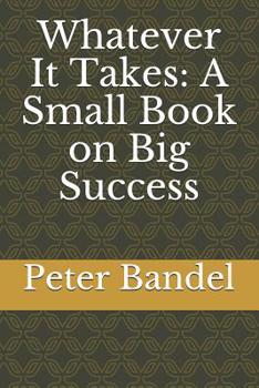 Paperback Whatever It Takes: A Small Book on Big Success Book