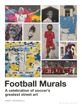 Hardcover Football Murals: A Celebration of Soccer's Greatest Street Art: Shortlisted for the Sunday Times Sports Book Awards 2023 Book