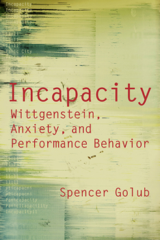 Hardcover Incapacity: Wittgenstein, Anxiety, and Performance Behavior Book