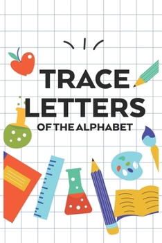 Paperback Trace Letters Of The Alphabet: Kids Back To School Practice Sheets For Penmanship, A Dot Tracing Notebook For Handwriting Book