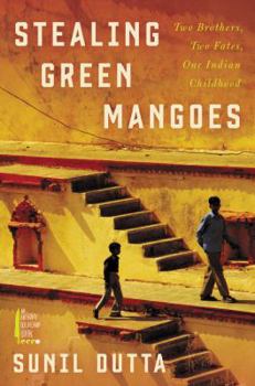 Hardcover Stealing Green Mangoes: Two Brothers, Two Fates, One Indian Childhood Book