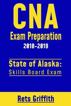 Paperback CNA Exam Preparation 2018-2019: State of Alaska Skills Board Exam: CNA State Boards Study guide Book