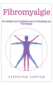 Fibromyalgie: Ein Leitfaden zum Verständnis und zur Behandlung von Fibromyalgie (German Edition)
