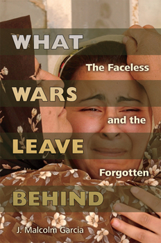 Hardcover What Wars Leave Behind: The Faceless and the Forgotten Book