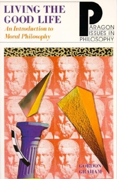 Paperback Living the Good Life: An Intro to Moral Philosophy Book
