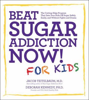 Paperback Beat Sugar Addiction Now! for Kids: The Cutting-Edge Program That Gets Kids Off Sugar Safely, Easily, and Without Fights and Drama Book