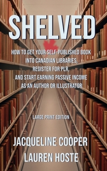 Shelved: How to Get Your Self-Published Book Into Canadian Libraries, Register for PLR, and Start Earning Passive Income as an Author or Illustrator Forma (The Access Files)