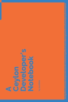 Paperback A Ceylon Developer's Notebook: 150 Dotted Grid Pages customized for Ceylon Programmers and Developers with individually Numbered Pages. Notebook with Book