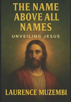Paperback The Name Above All Names: Unveiling Jesus Book