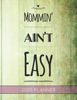 Mommin' Ain't Easy: This Planner is the Perfect Gift For Your Mom, Your Wife You Love Or Anyone You Call Mother or Mama For Christmas or Birthday or Whenever So She Can Stay Organized.