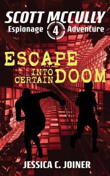 Escape into Certain Doom - Book #4 of the Scott McCully Espionage Adventure
