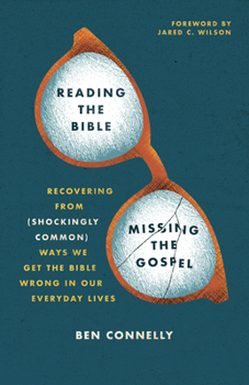 Paperback Reading the Bible, Missing the Gospel: Recovering from (Shockingly Common) Ways We Get the Bible Wrong in Our Everyday Lives Book