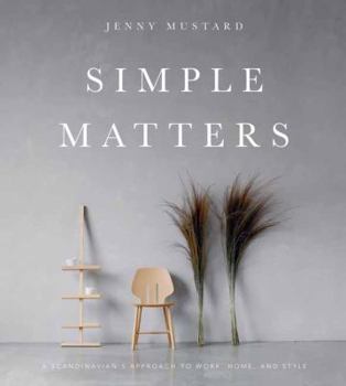 Hardcover Simple Matters: A Scandinavian's Approach to Work, Home, and Style Book