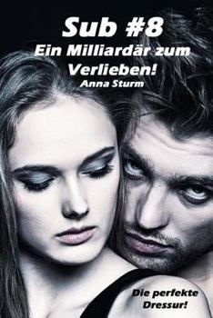 Paperback Sub #8 - Ein Milliardär zum Verlieben! (1): Die perfekte Dressur! [German] Book