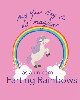 Paperback May Your Day Be As Magical As A Unicorn Farting Rainbows: A Stylish Practical & Personal Birthday Card/ Notebook Alternative Makes A Perfect Gift-Can Book