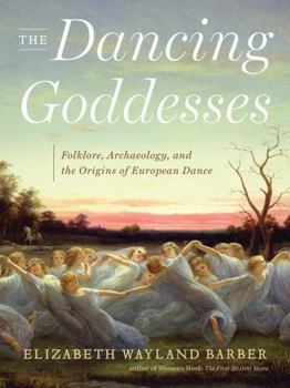 Hardcover The Dancing Goddesses: Folklore, Archaeology, and the Origins of European Dance Book