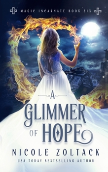 A Glimmer of Hope - Book #6 of the Magic Incarnate