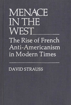 Hardcover Menace in the West: The Rise of French Anti$americanism in Modern Times Book