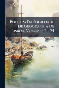 Paperback Boletim Da Sociedade De Geographia De Lisboa, Volumes 24-25 [Portuguese] Book