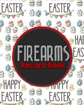 Firearms Record Book: Inventory, Acquisition & Disposition Record Book for Gun Owners, Cute Easter Egg Cover