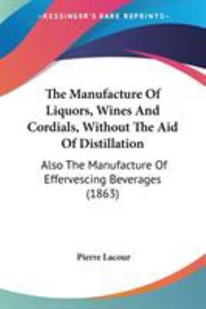 Manufacture of Liquors, Wines, and Cordials, Without the Aid of Distillation